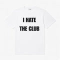I HATE THE CLUB T SHIRT