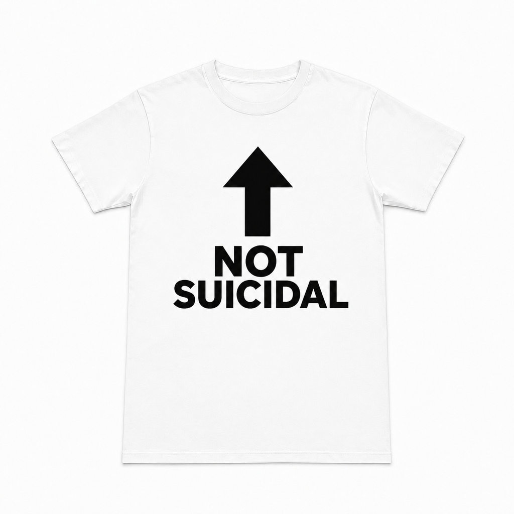 NOT SUICIDAL T SHIRT