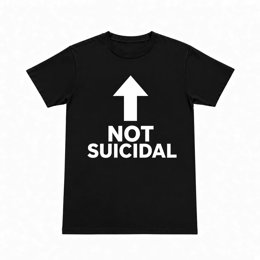 NOT SUICIDAL T SHIRT