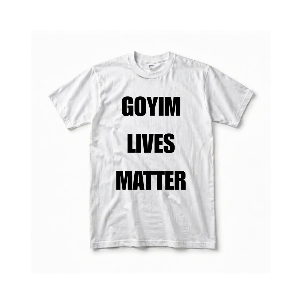 GOYIM LIVES MATTER SHIRT